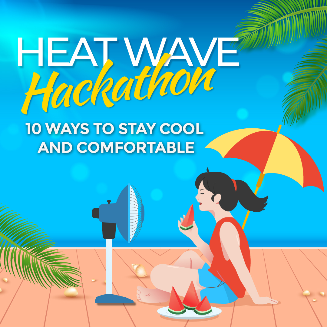 Heat Wave Hackathon: 10 Ways to Stay Cool and Comfortable